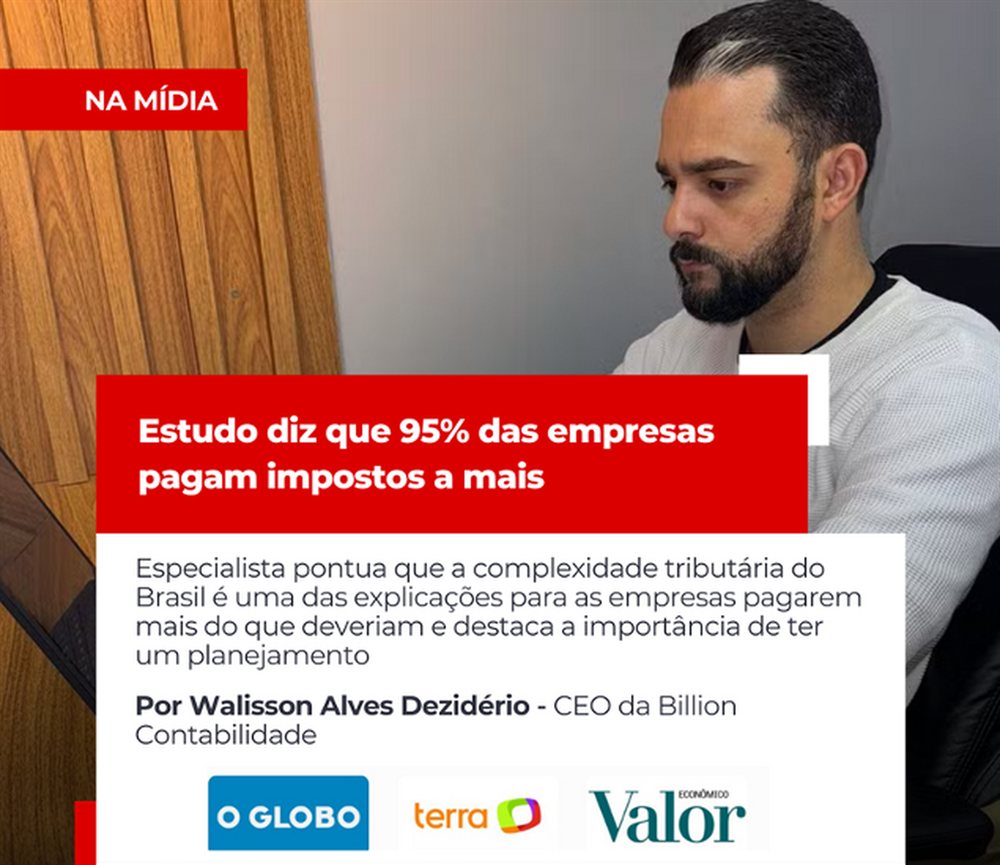 Card de imprensa da Billion: matéria “Estudo diz que 95% das empresas pagam impostos a mais”, por Wallisson Alves Dezidério, CEO da Billion Contabilidade, veiculada em O Globo, Terra e Valor Econômico